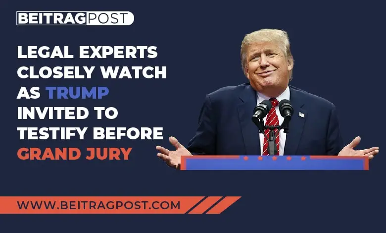 Legal Experts Closely Watch As Trump Invited To Testify Before Grand Jury-Realtorspk