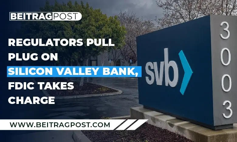 US Regulators Pull Plug On Silicon Valley Bank, FDIC Takes Charge -Beitragpost